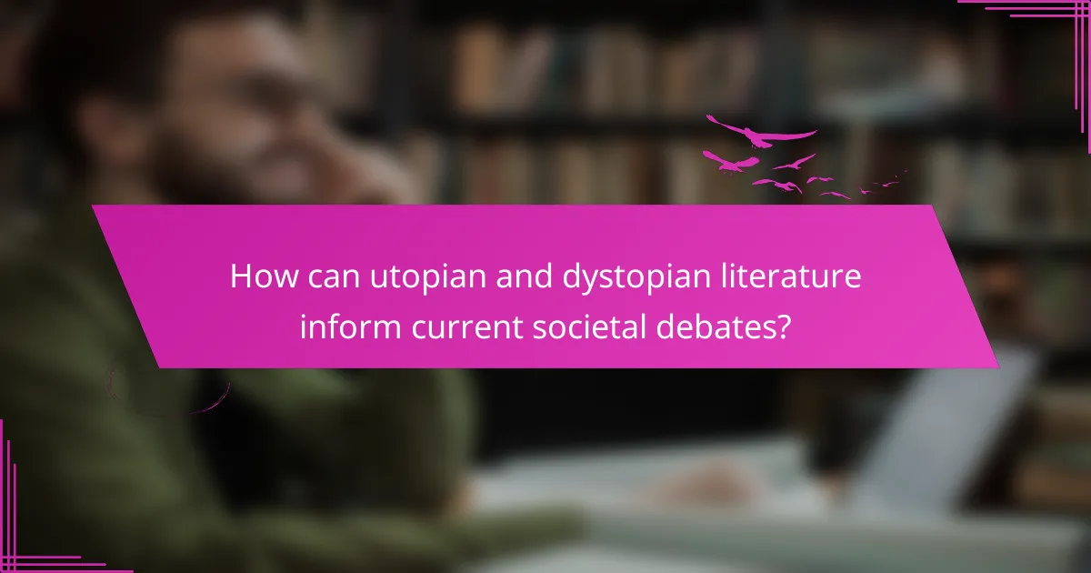 How can utopian and dystopian literature inform current societal debates?