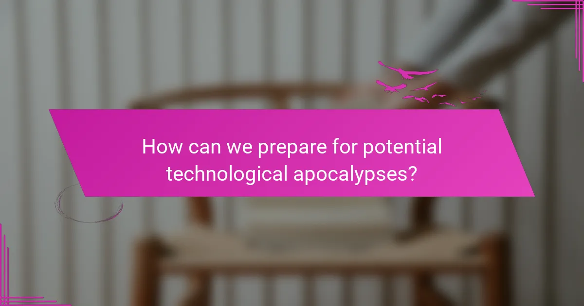 How can we prepare for potential technological apocalypses?