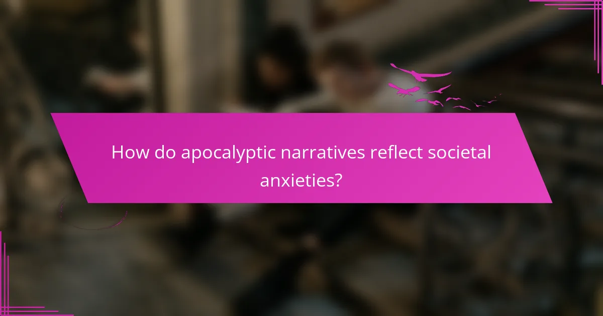 How do apocalyptic narratives reflect societal anxieties?