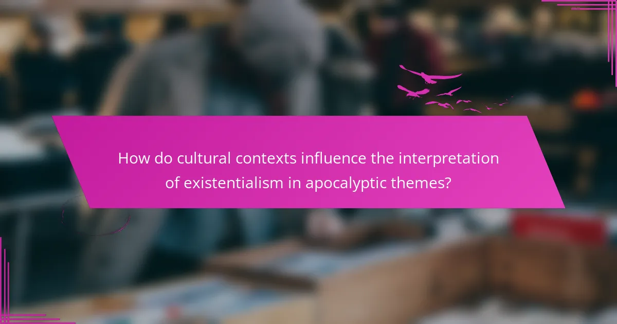 How do cultural contexts influence the interpretation of existentialism in apocalyptic themes?