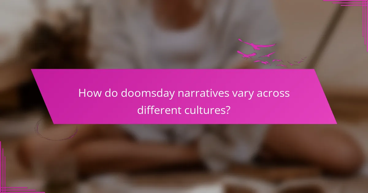 How do doomsday narratives vary across different cultures?