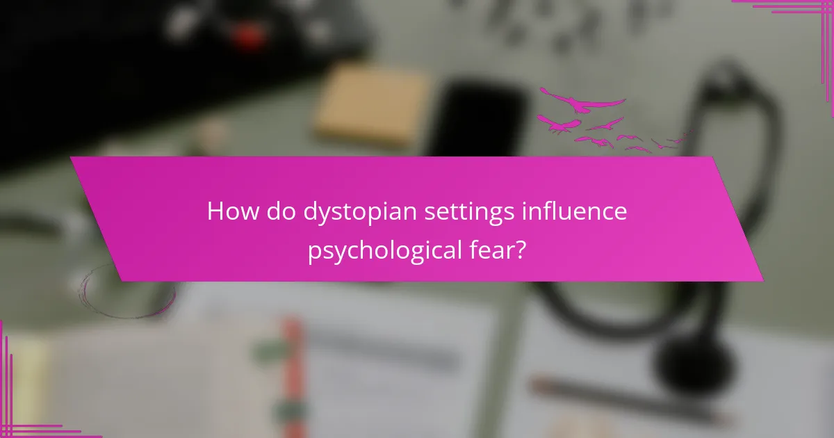 How do dystopian settings influence psychological fear?