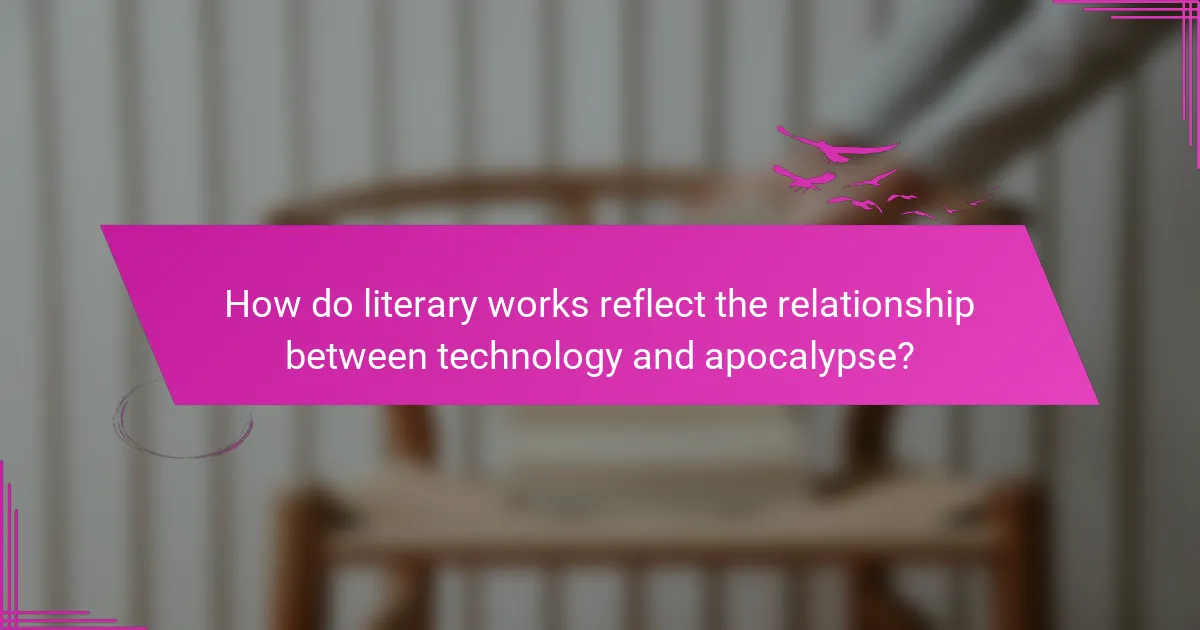 How do literary works reflect the relationship between technology and apocalypse?