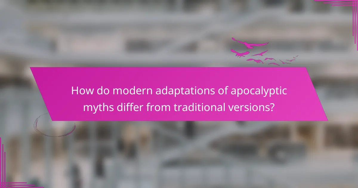 How do modern adaptations of apocalyptic myths differ from traditional versions?