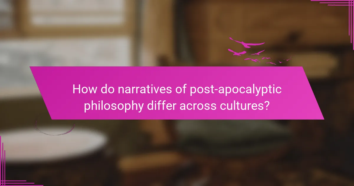 How do narratives of post-apocalyptic philosophy differ across cultures?