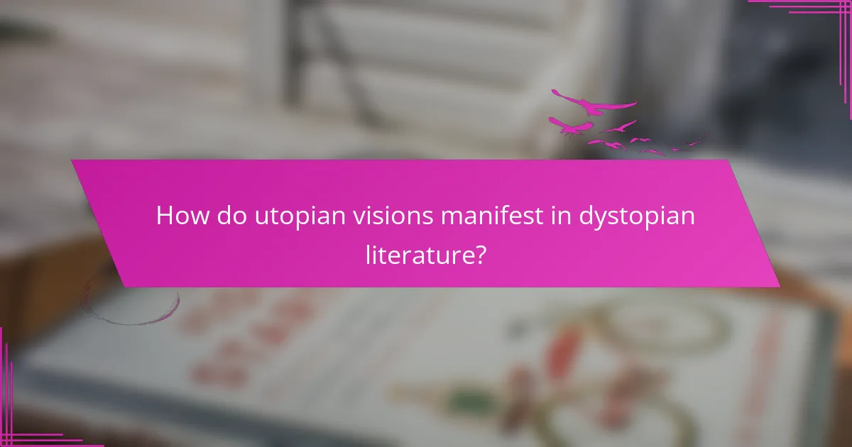 How do utopian visions manifest in dystopian literature?