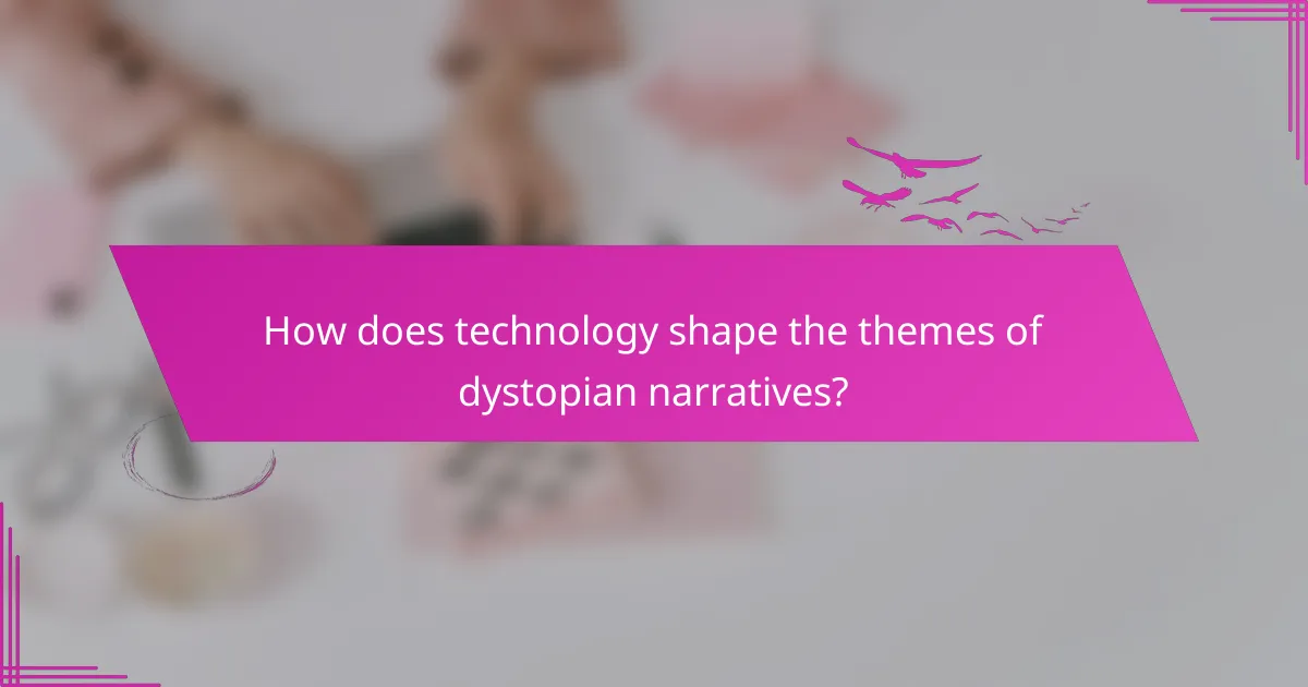 How does technology shape the themes of dystopian narratives?