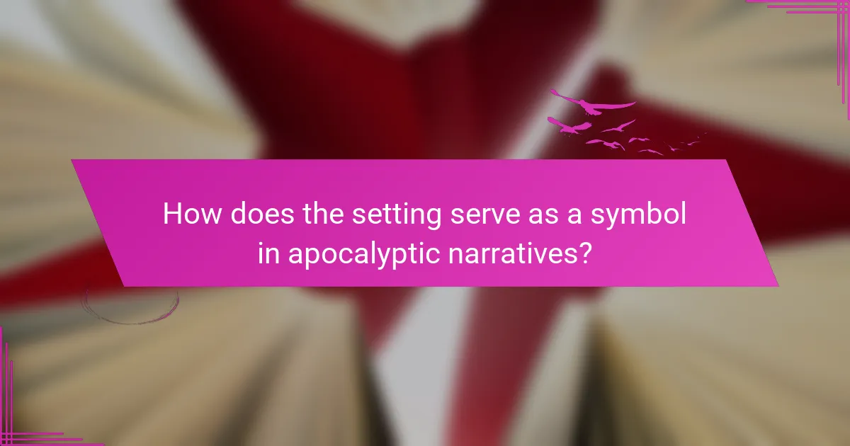 How does the setting serve as a symbol in apocalyptic narratives?