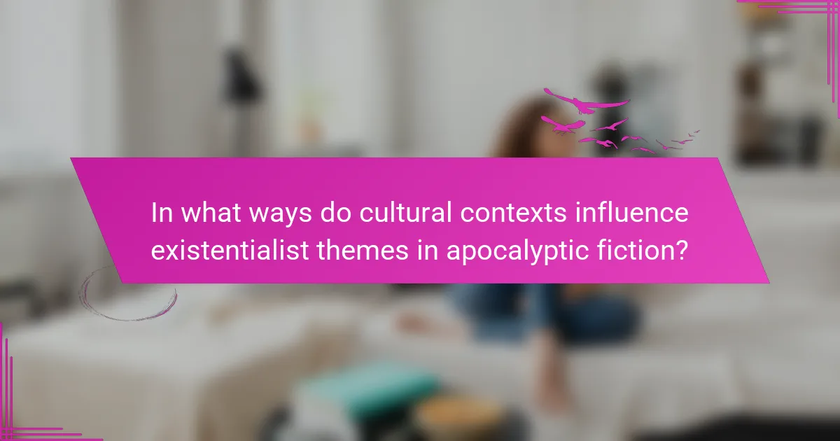 In what ways do cultural contexts influence existentialist themes in apocalyptic fiction?