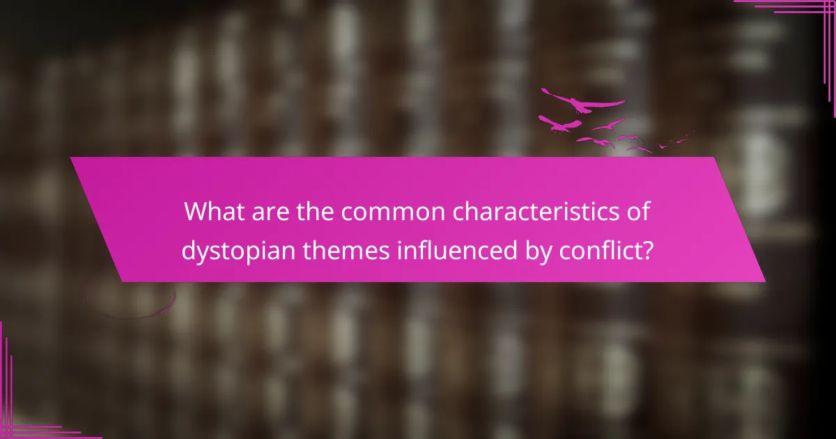 What are the common characteristics of dystopian themes influenced by conflict?