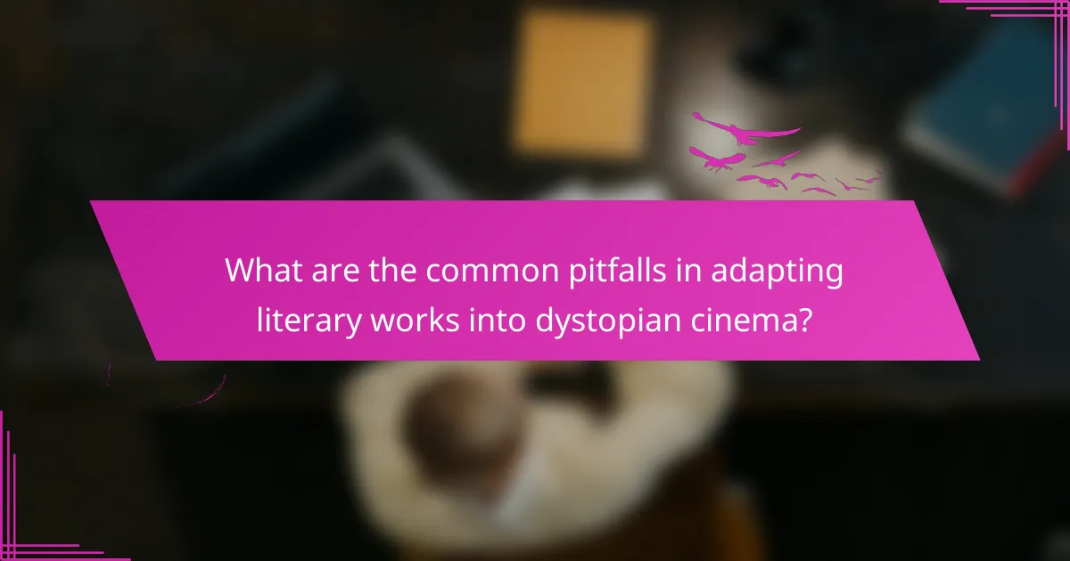 What are the common pitfalls in adapting literary works into dystopian cinema?