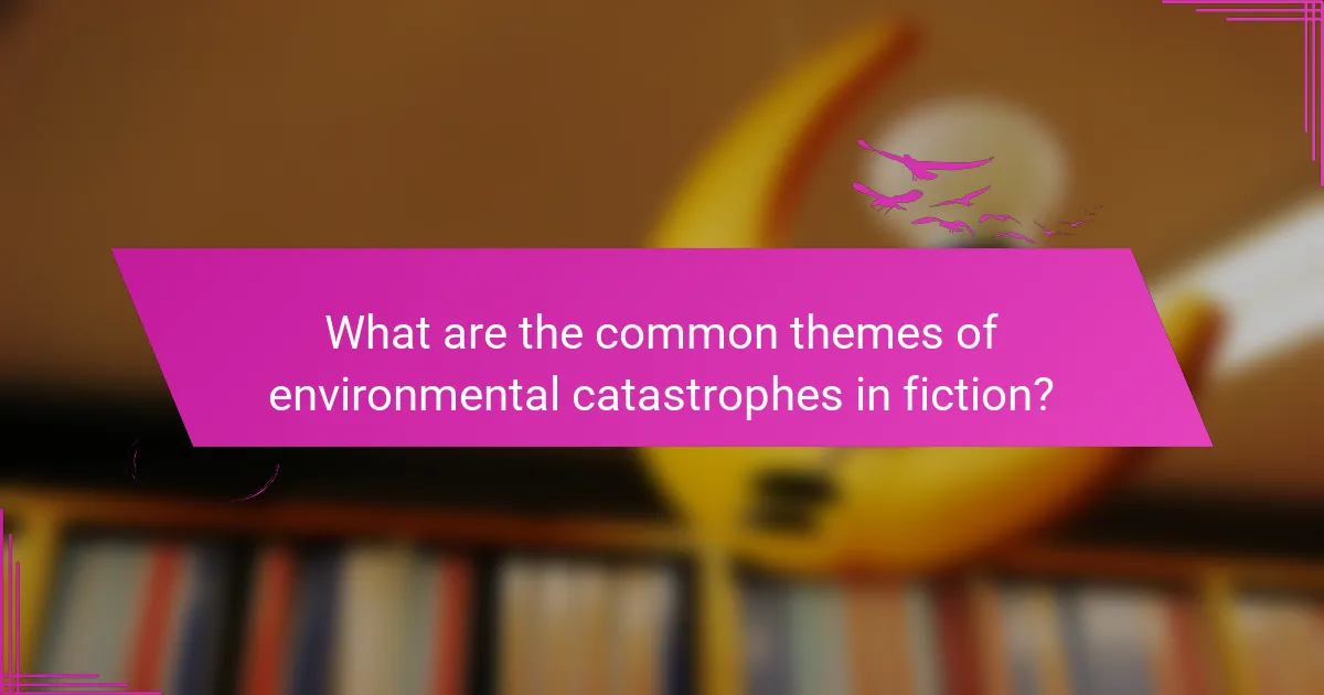 What are the common themes of environmental catastrophes in fiction?