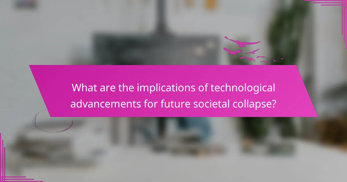What are the implications of technological advancements for future societal collapse?