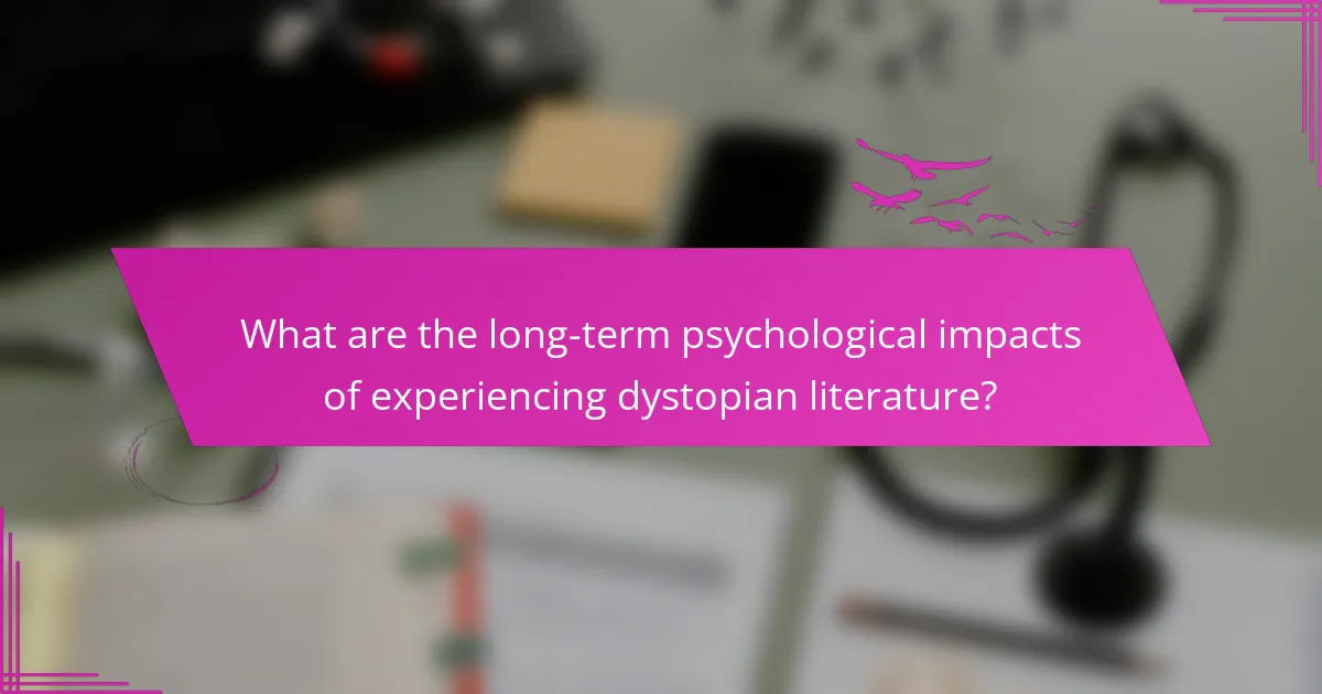 What are the long-term psychological impacts of experiencing dystopian literature?