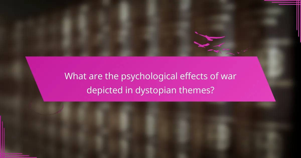 What are the psychological effects of war depicted in dystopian themes?