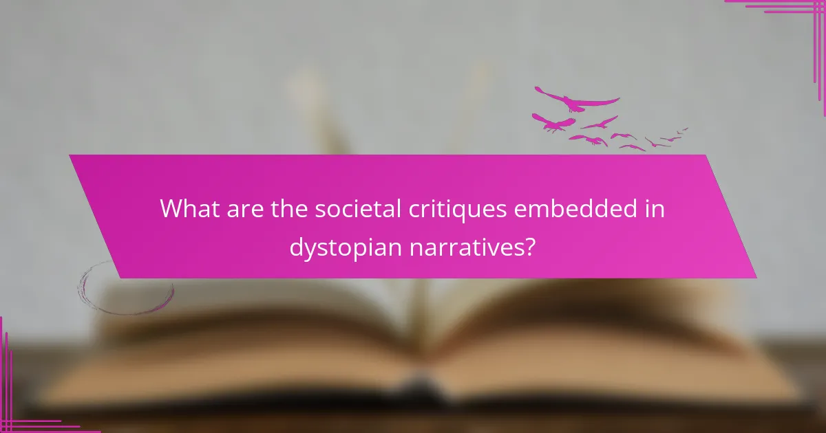 What are the societal critiques embedded in dystopian narratives?