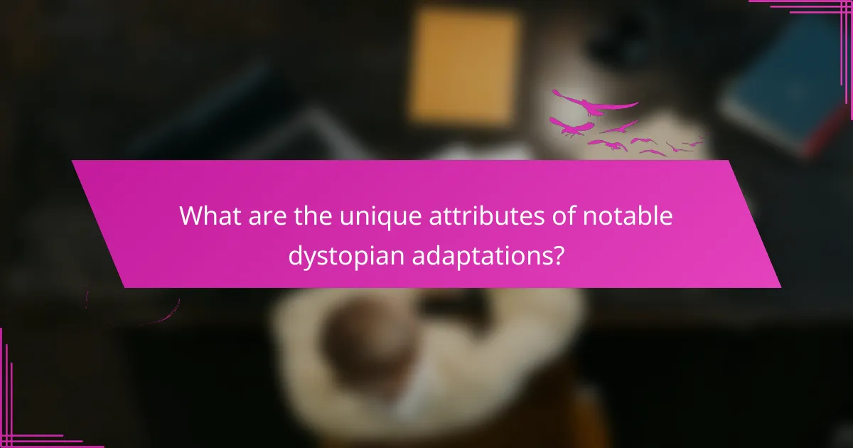 What are the unique attributes of notable dystopian adaptations?