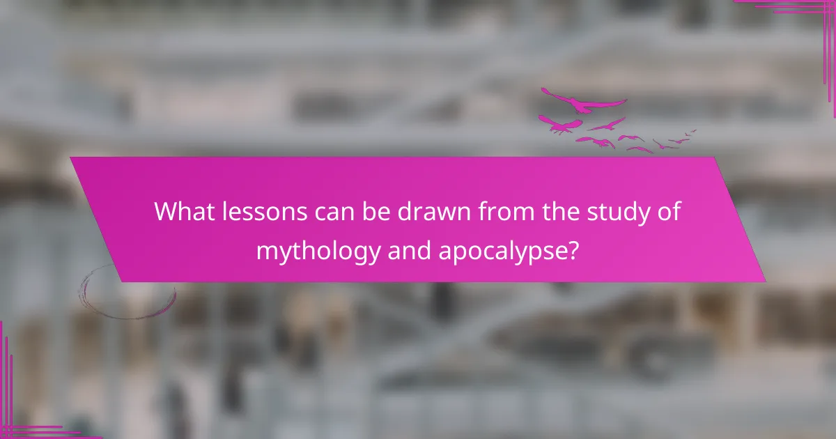 What lessons can be drawn from the study of mythology and apocalypse?