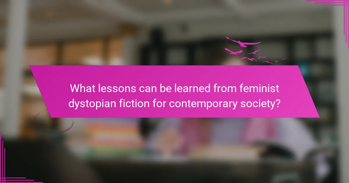 What lessons can be learned from feminist dystopian fiction for contemporary society?