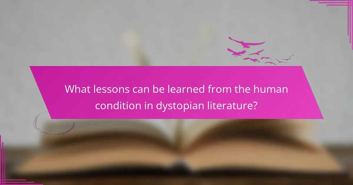 What lessons can be learned from the human condition in dystopian literature?