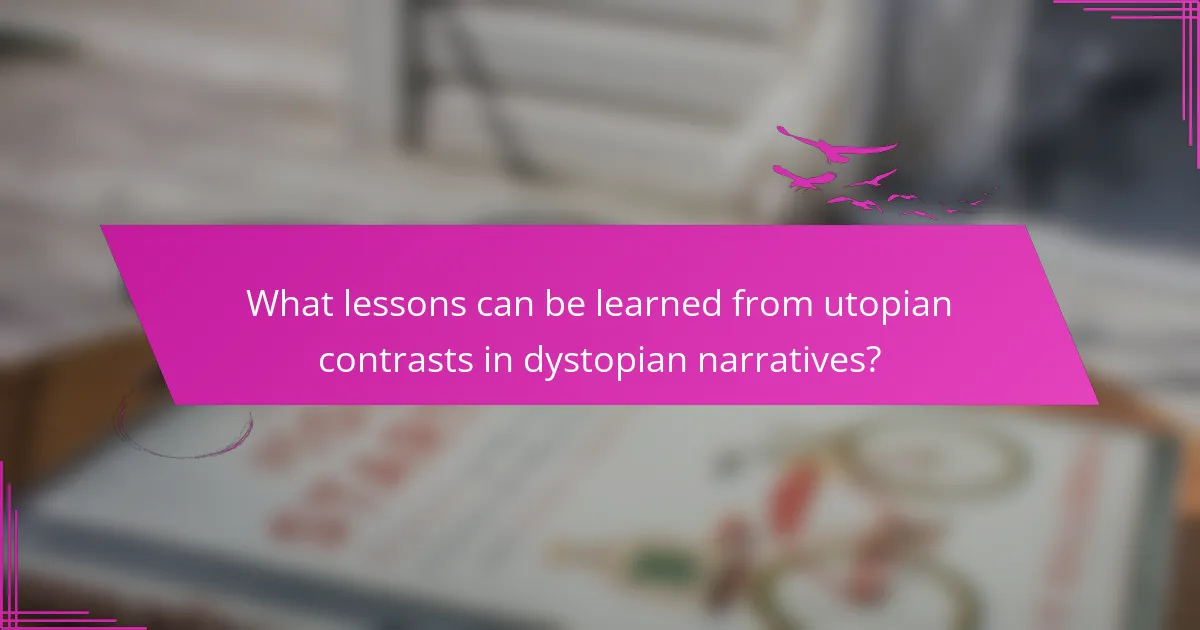 What lessons can be learned from utopian contrasts in dystopian narratives?