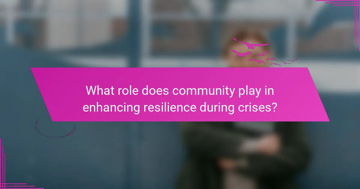 What role does community play in enhancing resilience during crises?