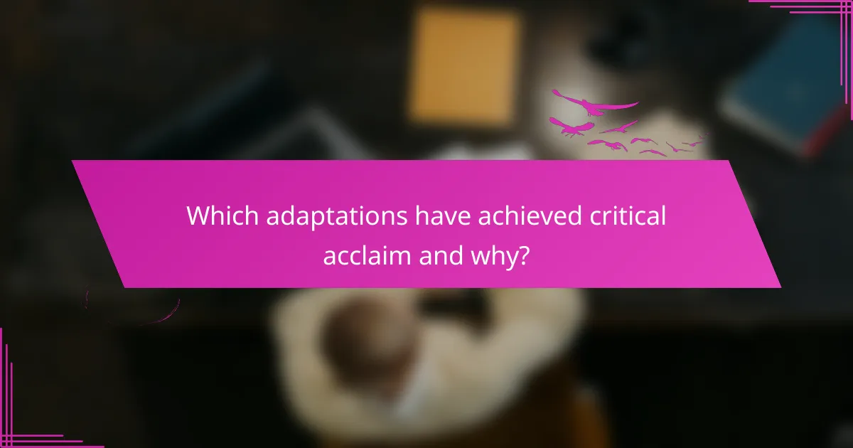Which adaptations have achieved critical acclaim and why?