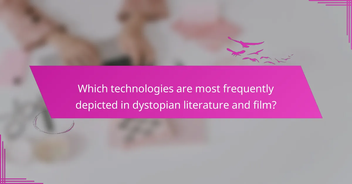 Which technologies are most frequently depicted in dystopian literature and film?