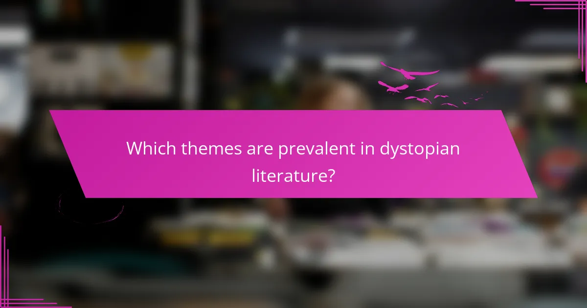 Which themes are prevalent in dystopian literature?