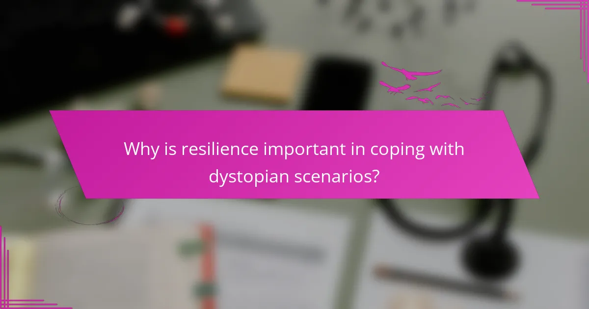 Why is resilience important in coping with dystopian scenarios?